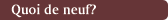 Quoi de neuf